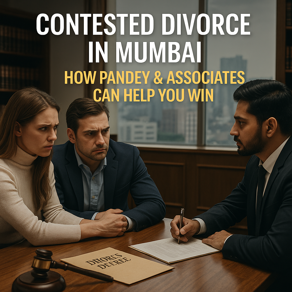 Contested Divorce in Mumbai – How Pandey & Associates Can Help You Win